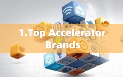 1.Top Accelerator Brands 1.Top Accelerator Brands